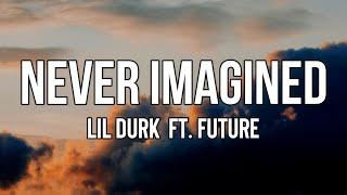 @LilDurk  - Never Imagined (Lyrics) ft. Future | Too many bracelets'll sprain a n*gga wrist