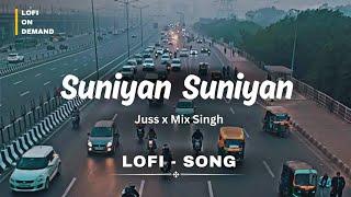 Suniyan Suniyan ll (Lofi Song) ll Juss x Mix Singh