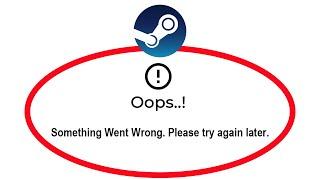 How To Fix Steam Apps Oops Something Went Wrong Please Try Again Later Error