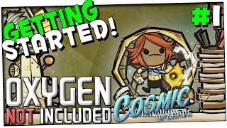 GETTING STARTED | PART 1 | OXYGEN NOT INCLUDED COSMIC UPGRADE GAMEPLAY WALKTHROUGH