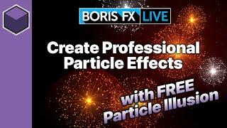 Learn To Make Professional Particle Effects For Free with Particle Illusion:Boris FX Live Episode 26