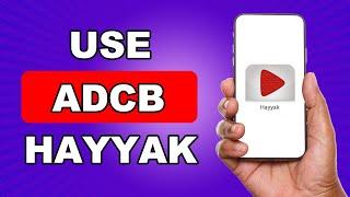 How to Use ADCB Hayyak App | ADCB Hayyak account opening