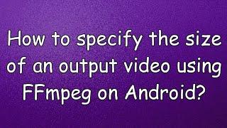 Get an output file of specific size using FFmpeg on Android