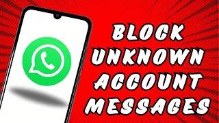 WhatsApp block unknown account messages