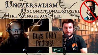 Universalism, Mike Winger on Hell, Conditional Gospel of Nonsense / Guys Only Podcast