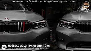 PHAN ĐINH TÙNG - NGÔI SAO LẺ LOI REMIX |NHẠC HOT TIK TOK