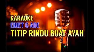 Titip Rindu Buat Ayah - Ebiet G Ade  (Versi Karaoke)