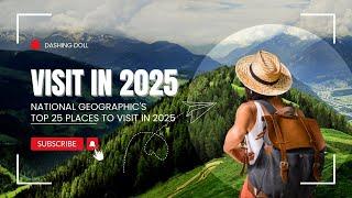 National Geographic's Top 25 Places to Visit in 2025