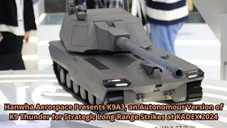 Hanwha Aerospace Presents K9A3, an Autonomous Version of K9 Thunder for Strategic Long Range Strikes