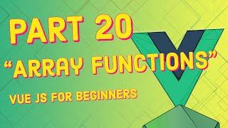 #20 Custom array functions (Javascript Basics) | Vue JS for Beginners Course