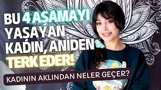 KADIN NEDEN ANİDEN TERK EDER? YAŞANILAN 4 AŞAMA - NASIL KAFASINDA BİTİRİR?