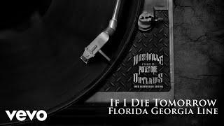 Florida Georgia Line - If I Die Tomorrow (10th Anniversary Edition / Audio)