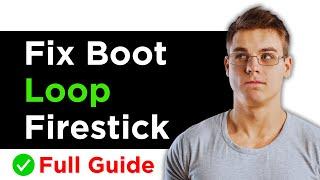 How To Fix Boot Loop On Amazon Firestick - Full Guide