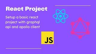 Setup a basic ReactJS, GraphQL and Apollo Client project | ReactJS | GraphQL | Apollo Client