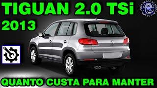 TIGUAN 2013 2.0 TSi | QUANTO CUSTA para manter