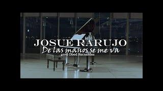 Josue Rarujo - De Las Manos se me Va (Official Video) + (Letra)