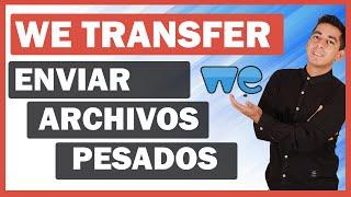 COMO USAR WETRANSFER: Como enviar archivos pesados 2021