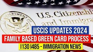 USCIS Updates: Family Based Green Card New Process: I130, I485 | US Immigration News