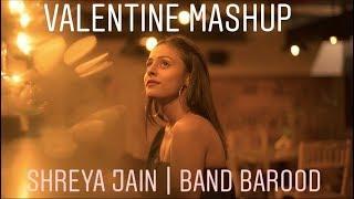 VALENTINE MASHUP ( Nazm nazm x Humsafar x Phir kabhi x Thodi der) | BAROOD BAND | SHREYA JAIN