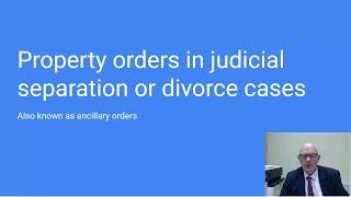 Property orders in judicial separation and divorce proceedings