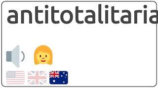 How to pronounce antitotalitarian in english?