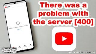 How to Fix: "There was a Problem with the Server 400" Error on YouTube