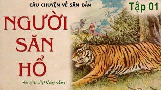 [Rất Hay]. Truyện Về Săn Bắn Hổ Ở Rừng Núi: NGƯỜI SĂN HỔ | Ngô Quang Hưng | Truyện Kênh Cô Vân