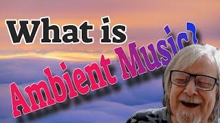 What Is Ambient Music? - How Many Sub-Genres Are There? - Where Does My "Voyager" Piece  Fit?