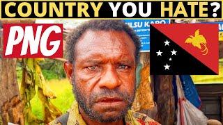 Which Country Do You HATE The Most? | PAPUA NEW GUINEA