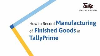 How to Record Manufacturing of Finished Goods in TallyPrime | Tally Learning Hub