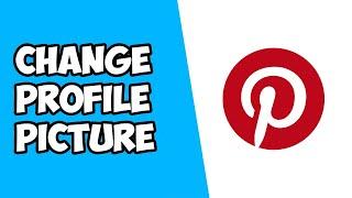 How To Change Your Profile Picture on Pinterest