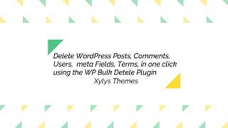 Delete WordPress Posts, Comments, Users, meta Fields, Terms, in one click using the WP Bulk Detele