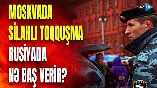 Təcili! Moskvada silahlar işə düşdü, yaralılar var: əraziyə qüvvələr yeridildi - NƏ BAŞ VERİR?