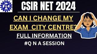 CSIR NET 2024 CENTRE CHANGE POSSIBLE !! ||Q N A SESSION || CSIR NET ADMIT CARD || CSIR NET EXAM DATE