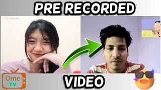 How to use pre recorded video in Ome TV without using OBS!