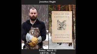 Owls of the Eastern Ice, with American researcher/conservationist Jonathan Slaght,