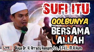 SUFI ITU QOLBUNYA BERSAMA ALLAH - BUYA ARRAZY HASYIM