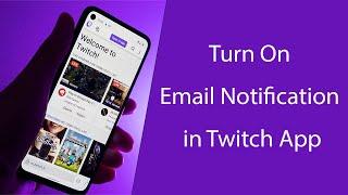 How to Turn On Email Notification in Twitch App?