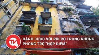 Đánh cược với rủi ro trong những phòng trọ "hộp diêm" | Truyền hình Quốc hội Việt Nam