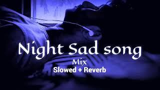 Night  sad songs for sleeping broken heart️‍🩹 | slowed + reverb mix | lofi hindi bollywood song