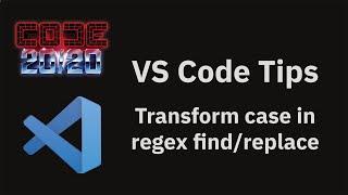 VS Code tips — Transform case in regex find/replace