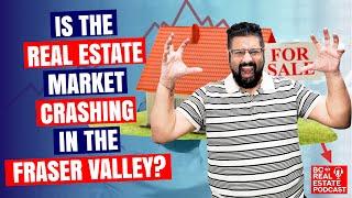 Is The Real Estate Market Crashing in the Fraser Valley ? British Columbia Real Estate Podcast