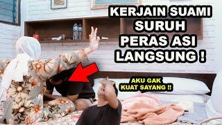 SURUH SUAMI PERAS ASI LANGSUNG!! PARAH REAKSI DIA MALAH GAGAL FOKUS HAHAA