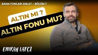 Altın mı? Altın Fonu mu? | Bana Fonları Anlat Bölüm 7 | Emrah Lafçı