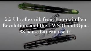 5.5 Ultraflex nib from Fountain Pen Revolution, and the TWSBI and Opus 88 pens that can use it.