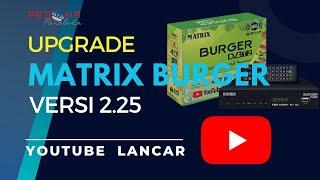 UPGRADE  Firmware Matrix Burger Versi 2 25  YOUTUBE LANCAR | Update MEI 2024