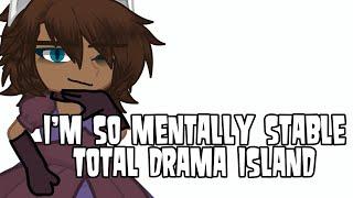 [] I’m so mentally stable! [] Total Drama Island [] Gacha Life 2 [] Noah []