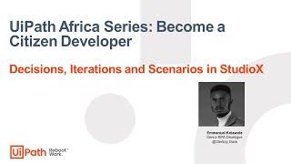 Africa Series, Become a Citizen Developer: Decisions, Iterations and Scenarios in StudioX