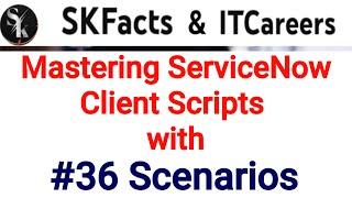 36 Client Script Scenarios || #servicenow #scripting #client_scripts #interviewquestions #skfacts