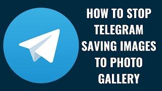 How to Stop Telegram Saving Images to Photo Gallery